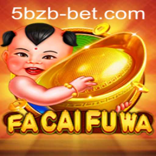 Exploring the Thrills of FaCaiFuWa at 5bzbet